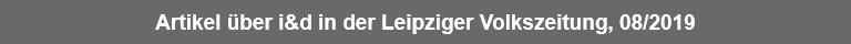 Artikel über i&d in der Leipziger Volkszeitung, 08/2019