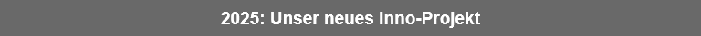 2025: Unser neues Inno-Projekt